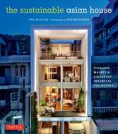 The Sustainable Asian House di Paul McGillick edito da Tuttle Publishing