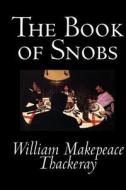 The Book of Snobs by William Makepeace Thackeray, Fiction, Literary di William Makepeace Thackeray edito da Wildside Press