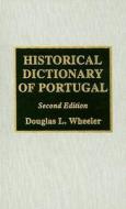Historical Dictionary Of Portugal di Douglas L. Wheeler edito da Scarecrow Press