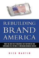 Rebuilding Brand America di Dick Martin edito da Amacom