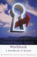 Mind Body Spirit Workbook: A Handbook of Health di Christine Page, Keith Hagenbach, Dr Christine R. Page edito da RANDOM HOUSE UK