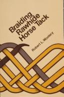 Braiding Rawhide Horse Tack di Robert L. Woolery edito da Cornell Maritime Press Inc.,u.s.