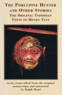 The Porcupine Hunter and Other Stories di Henry W. Tate edito da Talon Books,Canada