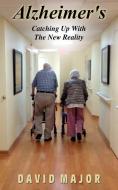 Alzheimer's: Catching Up With The New Reality di David Major edito da LIGHTNING SOURCE INC