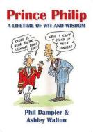 Prince Philip di Phil Dampier, Ashley Walton edito da Medina Publishing Ltd