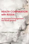 HEALTH COOPERATION with RUSSIA di Edward J. Burger Jr. edito da New Academia Publishing
