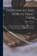EMERGENCIES AND HOW TO TREAT THEM : THE di JOSEPH W. JOS HOWE edito da LIGHTNING SOURCE UK LTD