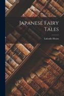 Japanese Fairy Tales di Lafcadio Hearn edito da LEGARE STREET PR