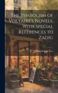 The Symbolism of Voltaire's Novels, With Special References to Zadig di William Raleigh Price edito da LEGARE STREET PR