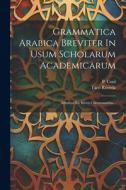 Grammatica Arabica Breviter In Usum Scholarum Academicarum: Adiuncta Est Brevis Chrestomathia... di Taco Roorda, P. Cool edito da Creative Media Partners, LLC