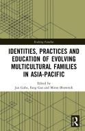 Identities, Practices And Education Of Evolving Multicultural Families In Asia Pacific di Jan Gube, Fang Gao, Miron Bhowmik edito da Taylor & Francis Ltd