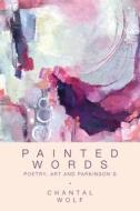 Painted Words di Chantal Wolf edito da FriesenPress