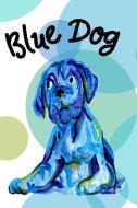 Blue Dog: A Notebook Journal Handbook for Composition Writing Diary Notes Blank Ruled Pages with Cute Puppy Dog Original di Dee Phillips edito da INDEPENDENTLY PUBLISHED