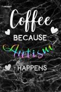 Coffee Because Autism Happens: Black Marble Autism Awareness Puzzle Lined Notebook and Journal Composition Book Diary Gi di Autism Happens Journals edito da INDEPENDENTLY PUBLISHED