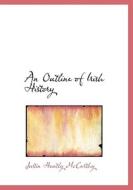 An Outline Of Irish History di Justin Huntly McCarthy edito da Bibliolife