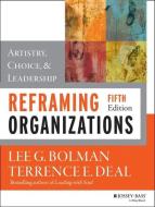 Reframing Organizations: Artistry, Choice, and Leadership di Lee G. Bolman, Terrence E. Deal edito da JOSSEY BASS