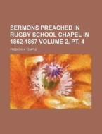 Sermons Preached in Rugby School Chapel in 1862-1867 Volume 2, PT. 4 di Frederick Temple edito da Rarebooksclub.com