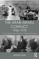 The Arab-Israeli Conflict, 1956-1975 di Moshe Gat edito da Taylor & Francis Ltd
