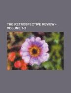 The Retrospective Review (volume 1-2) di Books Group edito da General Books Llc