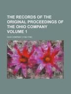 The Records of the Original Proceedings of the Ohio Company Volume 1 di Ohio Company edito da Rarebooksclub.com