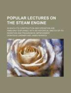 Popular Lectures On The Steam Engine; In di Dionysius Lardner edito da Rarebooksclub.com