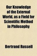 Our Knowledge Of The External World, As di Bertrand Russell edito da General Books