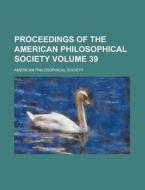 Proceedings of the American Philosophical Society Volume 39 di American Philosophical Society edito da Rarebooksclub.com