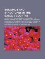 Buildings And Structures In The Basque C di Books Llc edito da Books LLC, Wiki Series