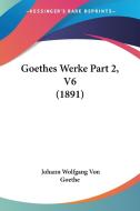 Goethes Werke Part 2, V6 (1891) di Johann Wolfgang Von Goethe edito da Kessinger Publishing