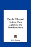 Popular Tales and Fictions: Their Migrations and Transformations di W. A. Clouston edito da Kessinger Publishing