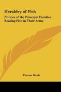 Heraldry of Fish: Notices of the Principal Families Bearing Fish in Their Arms di Thomas Moule edito da Kessinger Publishing