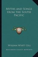 Myths and Songs from the South Pacific di William Wyatt Gill edito da Kessinger Publishing