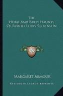 The Home and Early Haunts of Robert Louis Stevenson di Margaret Armour edito da Kessinger Publishing