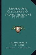 Remarks and Collections of Thomas Hearne V1: 1705-1707 (1885) di Thomas Hearne edito da Kessinger Publishing