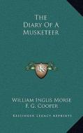 The Diary of a Musketeer di William Inglis Morse edito da Kessinger Publishing