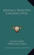 Mentally Defective Children (1914) di Alfred Binet, Theodore Simon edito da Kessinger Publishing