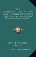 The Epistle of St. Jude and the Second Epistle of St. Peter: Greek Text with Introduction, Notes and Comments (1907) di Joseph Bickersteth Mayor edito da Kessinger Publishing
