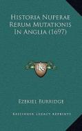 Historia Nuperae Rerum Mutationis in Anglia (1697) di Ezekiel Burridge edito da Kessinger Publishing