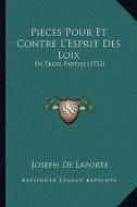Pieces Pour Et Contre L'Esprit Des Loix: En Trois Parties (1752) di Joseph De Laporte edito da Kessinger Publishing