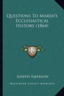 Questions to Marsh's Ecclesiastical History (1864) di Joseph Emerson edito da Kessinger Publishing