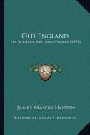 Old England: Its Scenery, Art, and People (1878) di James Mason Hoppin edito da Kessinger Publishing