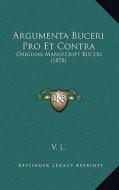 Argumenta Buceri Pro Et Contra: Original-Manuscript Bucers (1878) edito da Kessinger Publishing