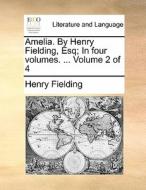Amelia. By Henry Fielding, Esq. In Four Volumes. Volume 2 Of 4 di Henry Fielding edito da Gale Ecco, Print Editions