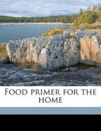 Food Primer For The Home di Lucy H. B. 1880 Gillett edito da Nabu Press
