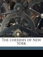 The Cherries Of New York di U. P. Hedrick, G. H. B. 1888 Howe, Herndon/Vehling Collection Fmo edito da Nabu Press