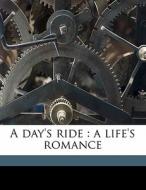 A Day's Ride : A Life's Romance di Charles James Lever edito da Nabu Press