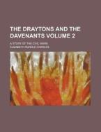 The Draytons and the Davenants; A Story of the Civil Wars Volume 2 di Elizabeth Rundle Charles edito da Rarebooksclub.com