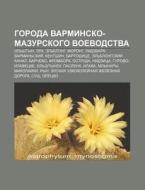 Goroda Varminsko-mazurskogo Voevodstva: di Istochnik Wikipedia edito da Books LLC, Wiki Series