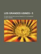 Les Grandes Usines 5 ; Tudes Industrie di Julien Turgan edito da General Books
