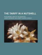 The Tariff in a Nutshell; An Economic View of the Question di Joseph Barbi Re, Joseph Barbiere edito da Rarebooksclub.com